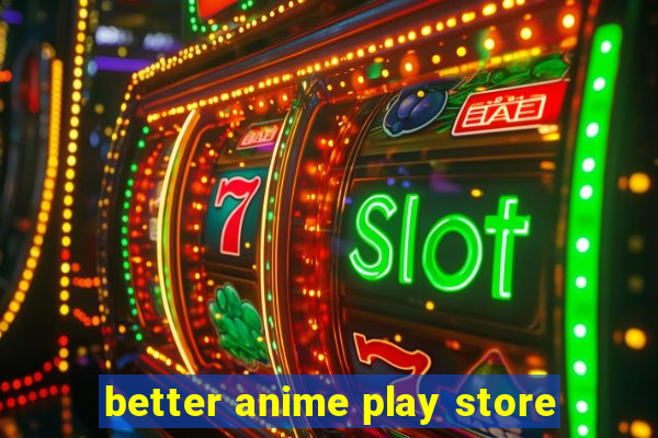 better anime play store